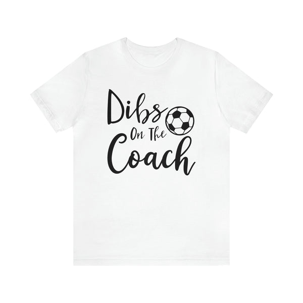 Dibs on the Coach Soccer Adult Unisex Jersey Short Sleeve Tee | Soccer Coach's Wife Shirts | Dibs on the Soccer Coach