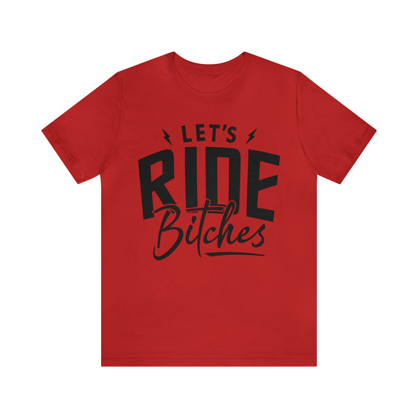 Let's Ride Bitches Bitches Adult Unisex Jersey Short Sleeve Tee | Funny Ride Day Shirt | SxS Side By Side Motorcycle Riding Shirt