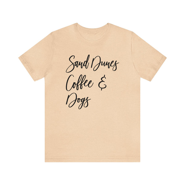 Sand Dunes Coffee and Dogs Adult Unisex Jersey Short Sleeve Tee | All I Need Sand Dunes Coffee and My Dog Shirt | Glamis Sand Dunes Camping Tee