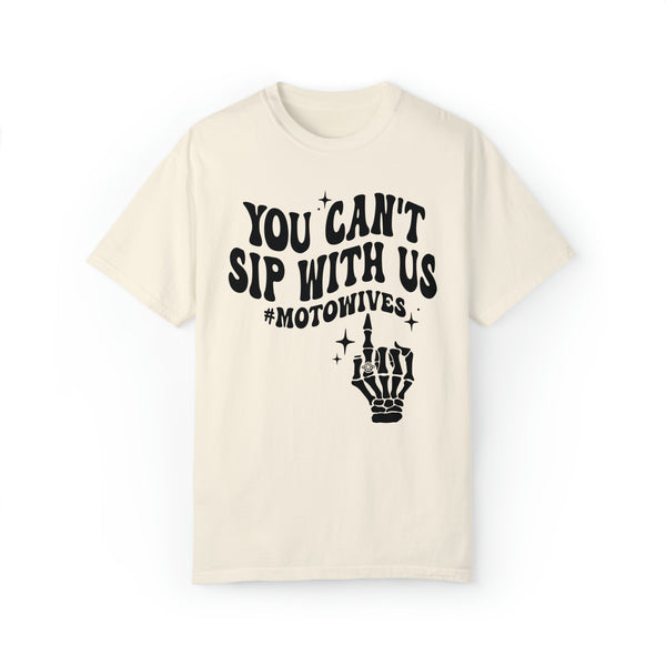 You Can't Sip with Us #motowives Adult Unisex Garment-Dyed T-shirt | Funny MX Motocross Moto Wife with Skeleton Hand Tee