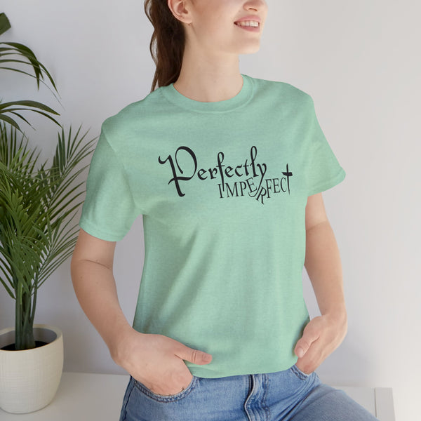 Inspirational Perfectly Imperfect Adult Unisex Jersey Short Sleeve Tee | Inspirational Saying T-Shirt | Adult Unisex XS-5XL