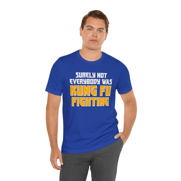 Surely Not Everybody Was Kung Fu Fighting Adult Unisex Jersey Short Sleeve Tee | Funny Sarcastic Short Sleeve T-Shirt