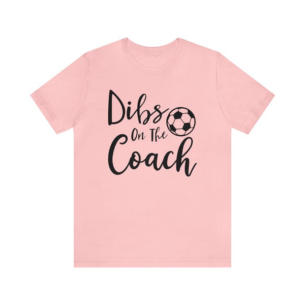 Dibs on the Coach Soccer Adult Unisex Jersey Short Sleeve Tee | Soccer Coach's Wife Shirts | Dibs on the Soccer Coach