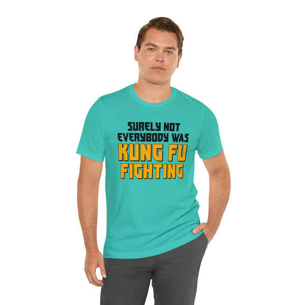 Surely Not Everybody Was Kung Fu Fighting Adult Unisex Jersey Short Sleeve Tee | Funny Sarcastic Short Sleeve T-Shirt