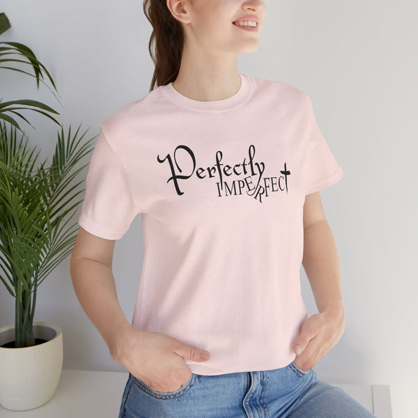 Inspirational Perfectly Imperfect Adult Unisex Jersey Short Sleeve Tee | Inspirational Saying T-Shirt | Adult Unisex XS-5XL