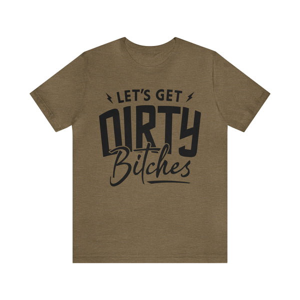 Let's Get Dirty Bitches Bitches Adult Unisex Jersey Short Sleeve Tee | Funny Ride Day Shirt | SxS Side By Side Motorcycle Riding Shirt