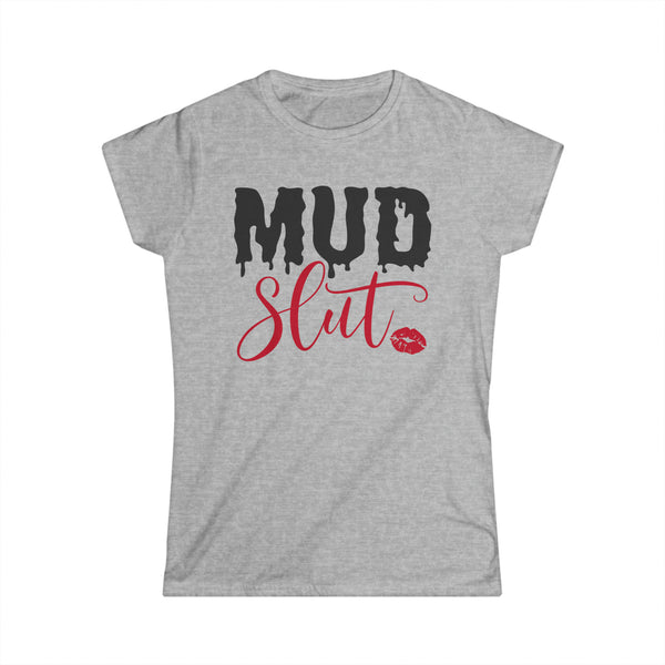 Ladies Mud Slut Softstyle Tee | Ladies Fit Mud Slut T-Shirt | Funny Ladies Muddin Getting Dirty SxS Off Road Riding Shirt
