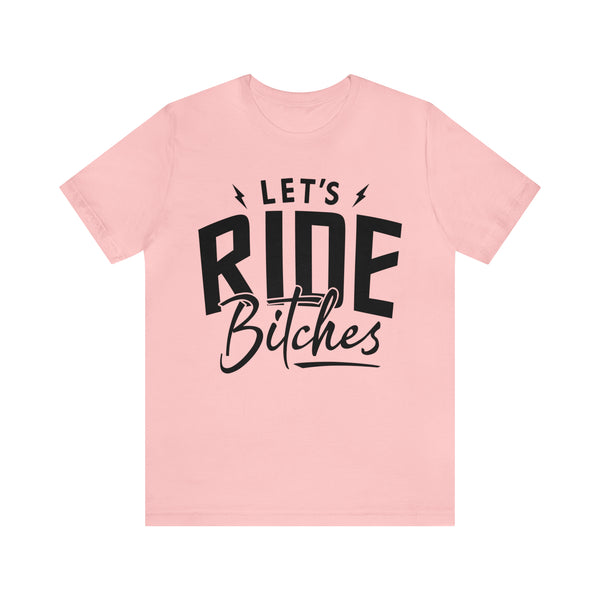 Let's Ride Bitches Bitches Adult Unisex Jersey Short Sleeve Tee | Funny Ride Day Shirt | SxS Side By Side Motorcycle Riding Shirt