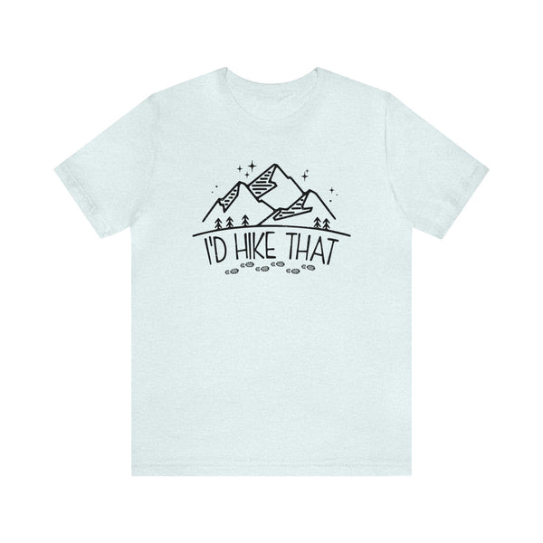 I'd Hike That with Mountains Adult Unisex Jersey Short Sleeve Tee | Hiker Shirt | Funny Hiking Shirt