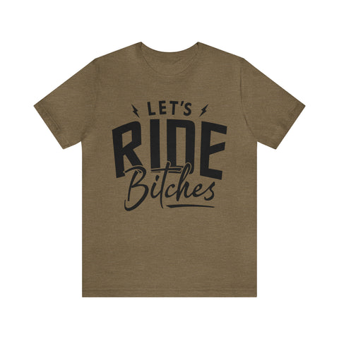 Let's Ride Bitches Bitches Adult Unisex Jersey Short Sleeve Tee | Funny Ride Day Shirt | SxS Side By Side Motorcycle Riding Shirt