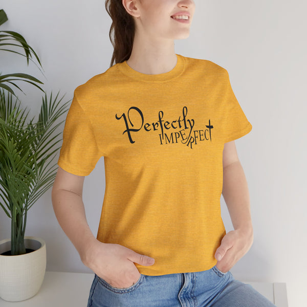 Inspirational Perfectly Imperfect Adult Unisex Jersey Short Sleeve Tee | Inspirational Saying T-Shirt | Adult Unisex XS-5XL