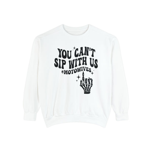 You Can't Sip With Us #MotoWives Unisex Garment-Dyed Sweatshirt | Funny MX Motocross Moto Wife Race Day Sweatshirt