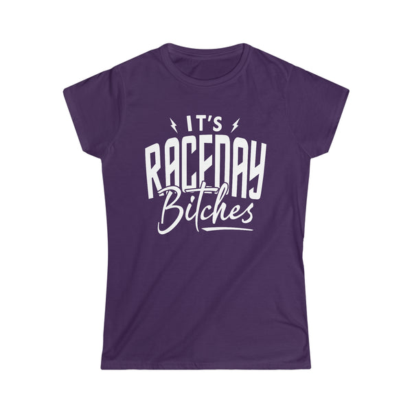 Ladies It's Raceday Bitches Softstyle Tee | Ladies Fit Race Day T-Shirt