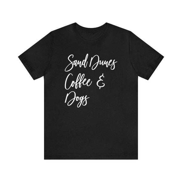 Sand Dunes Coffee and Dogs Adult Unisex Jersey Short Sleeve Tee | All I Need Sand Dunes Coffee and My Dog Shirt | Glamis Sand Dunes Camping Tee