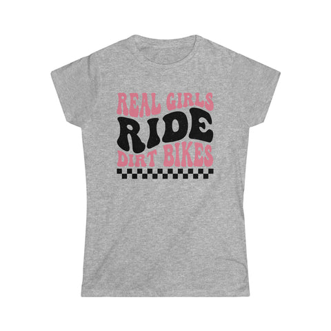 Ladies Real Girls Ride Dirt Bikes Softstyle Tee | Ladies Fit Race Day T-Shirt | Ladies MX Motocross Moto Girl Shirt