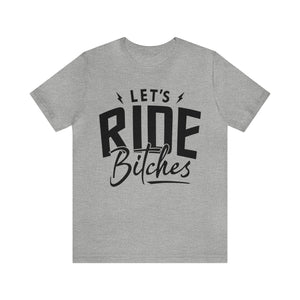 Let's Ride Bitches Bitches Adult Unisex Jersey Short Sleeve Tee | Funny Ride Day Shirt | SxS Side By Side Motorcycle Riding Shirt