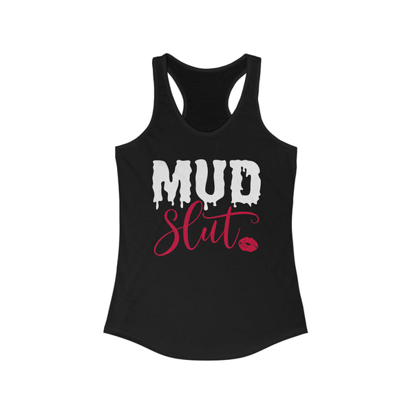 Ladies Mud Slut Ideal Racerback Tank | Ladies Fit Mud Slut Tank | Funny Ladies Muddin Getting Dirty SxS Off Road Riding Tank