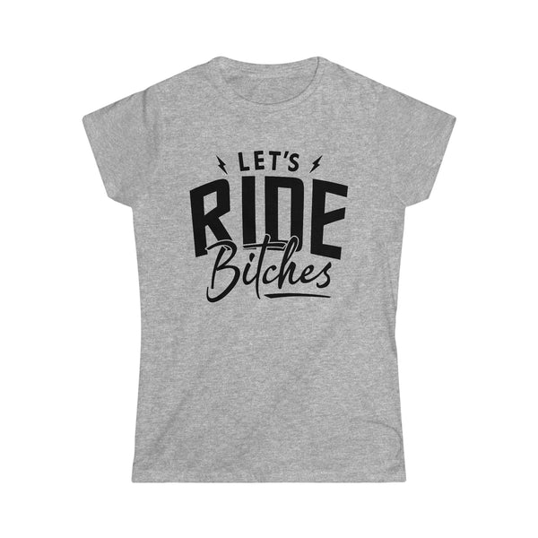 Ladies Let's Ride Bitches Softstyle Tee | Ladies Fit Ride Day T-Shirt | Ladies Riding Motorcycle SxS Off Road Shirt