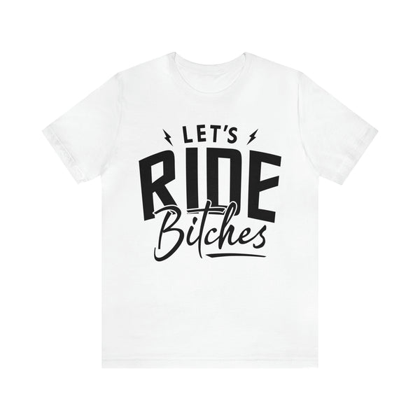 Let's Ride Bitches Bitches Adult Unisex Jersey Short Sleeve Tee | Funny Ride Day Shirt | SxS Side By Side Motorcycle Riding Shirt