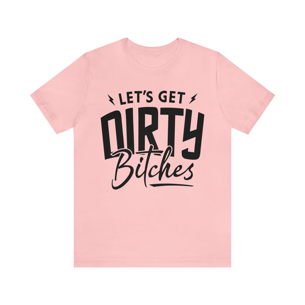 Let's Get Dirty Bitches Bitches Adult Unisex Jersey Short Sleeve Tee | Funny Ride Day Shirt | SxS Side By Side Motorcycle Riding Shirt