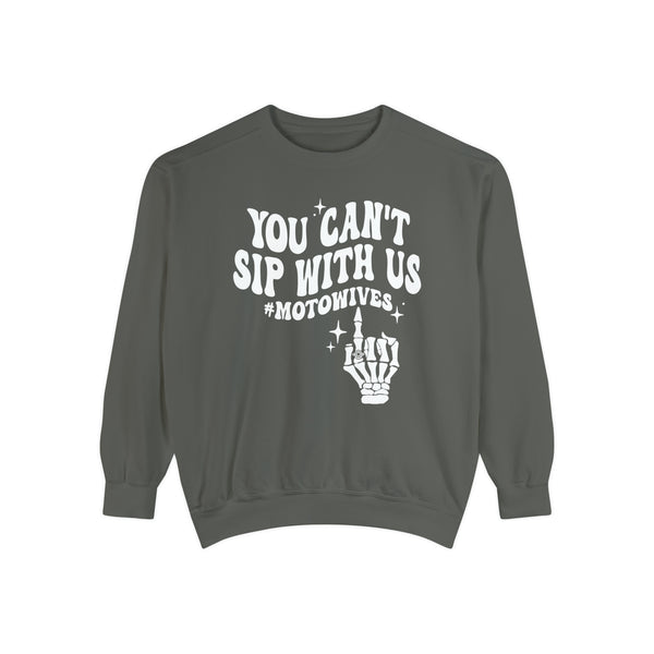 You Can't Sip With Us #MotoWives Unisex Garment-Dyed Sweatshirt | Funny MX Motocross Moto Wife Race Day Sweatshirt