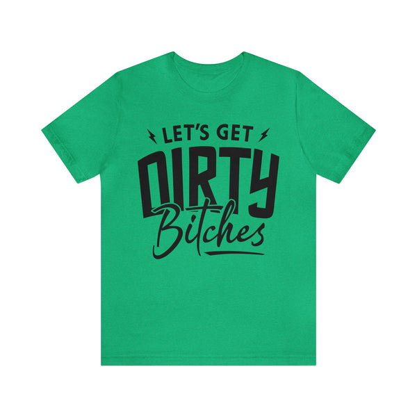 Let's Get Dirty Bitches Bitches Adult Unisex Jersey Short Sleeve Tee | Funny Ride Day Shirt | SxS Side By Side Motorcycle Riding Shirt