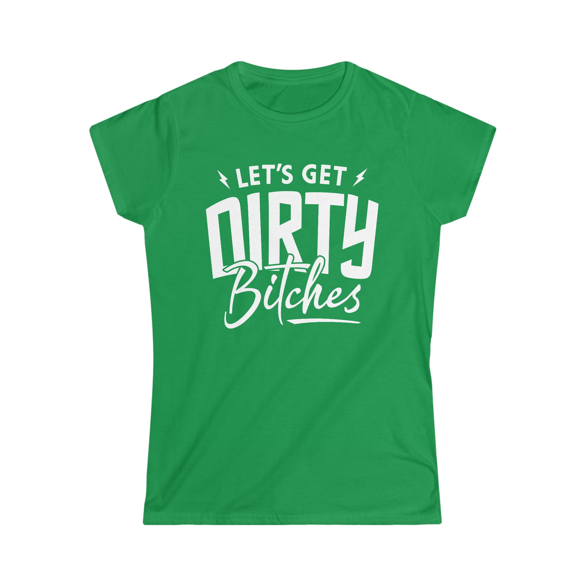 Ladies Let's Get Dirty Bitches Softstyle Tee | Ladies Fit Dirty Bitches T-Shirt | Ladies Riding Racing Motorcycle SxS Off Road Shirt