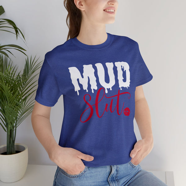 Mud Slut Adult Unisex Jersey Short Sleeve Tee | Funny Ride Shirt | SxS Side By Side Muddin Getting Dirty Ride Day Shirt