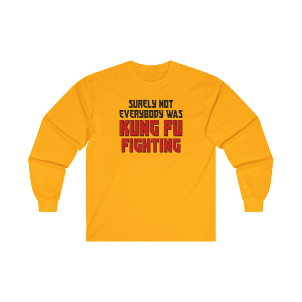 Surely Not Everybody Was Kung Fu Fighting Adult Unisex Jersey Long Sleeve Tee | Funny Sarcastic Long Sleeve T-Shirt