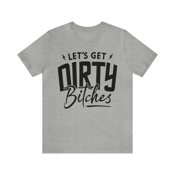 Let's Get Dirty Bitches Bitches Adult Unisex Jersey Short Sleeve Tee | Funny Ride Day Shirt | SxS Side By Side Motorcycle Riding Shirt