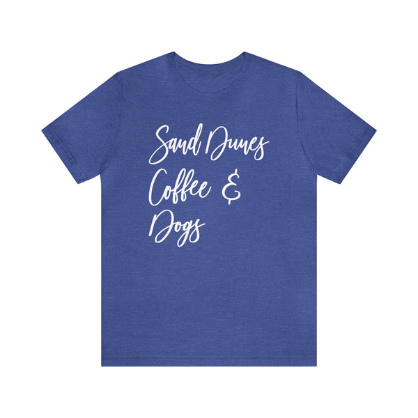 Sand Dunes Coffee and Dogs Adult Unisex Jersey Short Sleeve Tee | All I Need Sand Dunes Coffee and My Dog Shirt | Glamis Sand Dunes Camping Tee