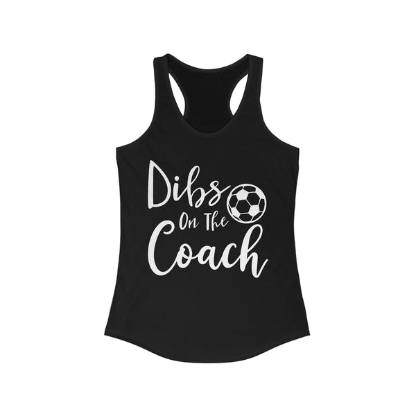 Dibs on the Coach Ladies Ideal Racerback Tank | Dibs on the Soccer Coach Tank | Soccer Coach's Wife Tank