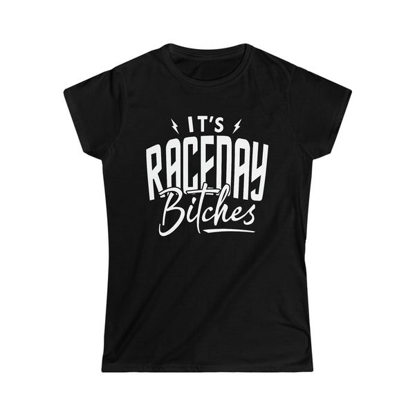 Ladies It's Raceday Bitches Softstyle Tee | Ladies Fit Race Day T-Shirt