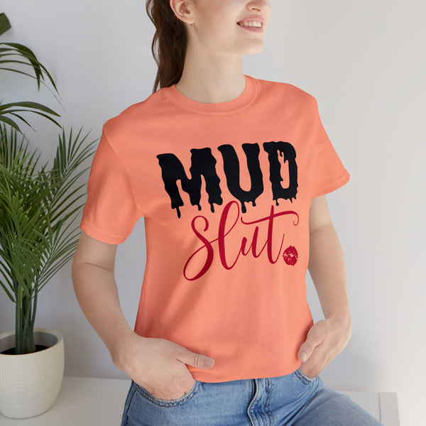 Mud Slut Adult Unisex Jersey Short Sleeve Tee | Funny Ride Shirt | SxS Side By Side Muddin Getting Dirty Ride Day Shirt
