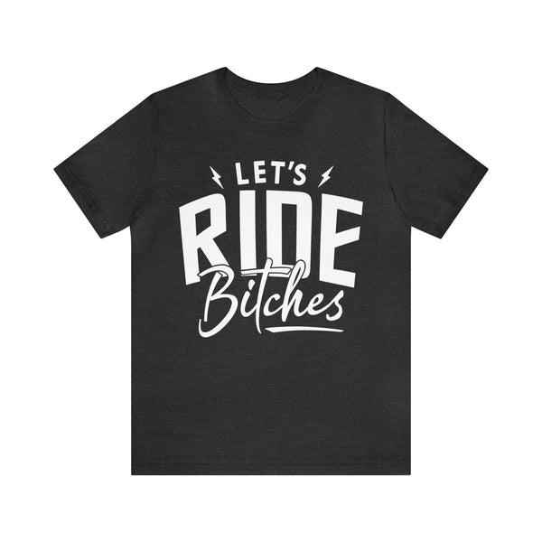 Let's Ride Bitches Bitches Adult Unisex Jersey Short Sleeve Tee | Funny Ride Day Shirt | SxS Side By Side Motorcycle Riding Shirt