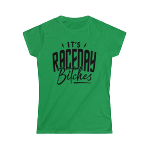 Ladies It's Raceday Bitches Softstyle Tee | Ladies Fit Race Day T-Shirt