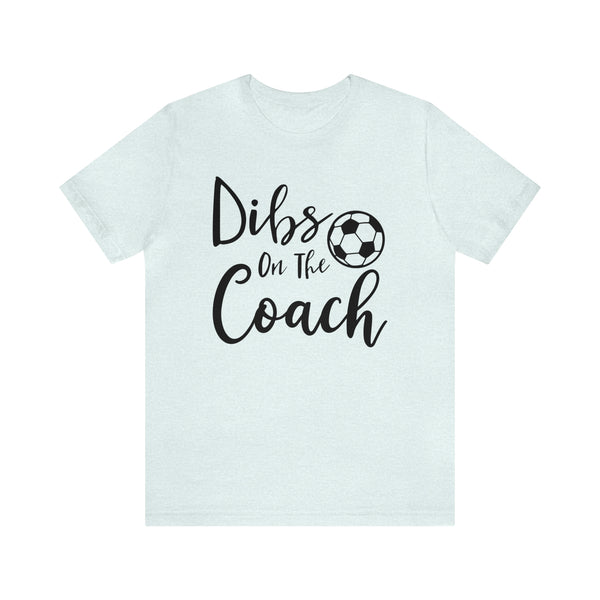 Dibs on the Coach Soccer Adult Unisex Jersey Short Sleeve Tee | Soccer Coach's Wife Shirts | Dibs on the Soccer Coach