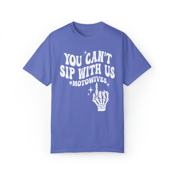 You Can't Sip with Us #motowives Adult Unisex Garment-Dyed T-shirt | Funny MX Motocross Moto Wife with Skeleton Hand Tee