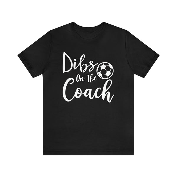 Dibs on the Coach Soccer Adult Unisex Jersey Short Sleeve Tee | Soccer Coach's Wife Shirts | Dibs on the Soccer Coach