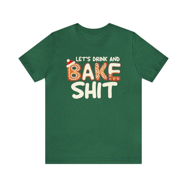 Let's Drink and Bake Shit Adult Unisex Jersey Short Sleeve Tee | Funny Christmas Shirt | Funny Drinking and Baking Christmas Holiday Shirt