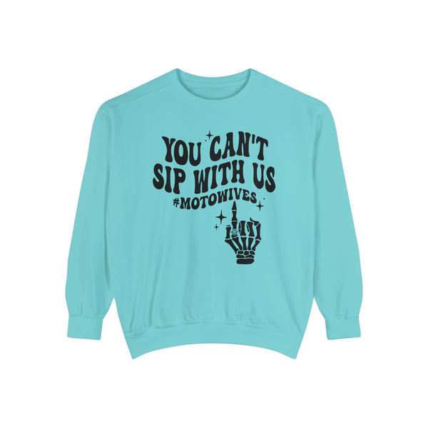 You Can't Sip With Us #MotoWives Unisex Garment-Dyed Sweatshirt | Funny MX Motocross Moto Wife Race Day Sweatshirt