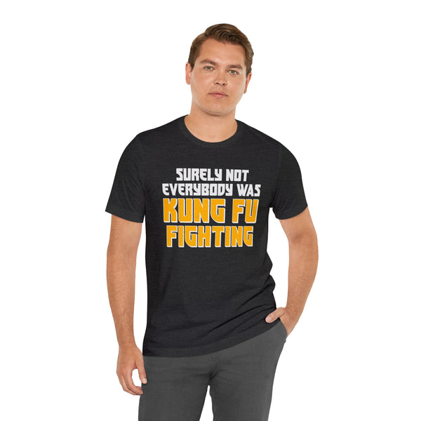 Surely Not Everybody Was Kung Fu Fighting Adult Unisex Jersey Short Sleeve Tee | Funny Sarcastic Short Sleeve T-Shirt