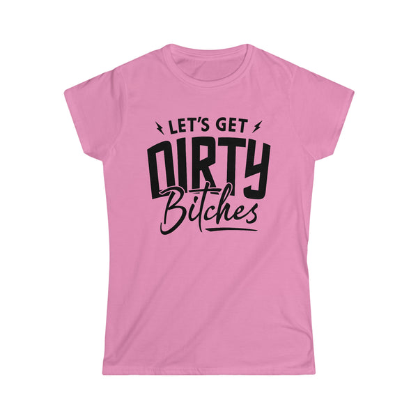 Ladies Let's Get Dirty Bitches Softstyle Tee | Ladies Fit Dirty Bitches T-Shirt | Ladies Riding Racing Motorcycle SxS Off Road Shirt