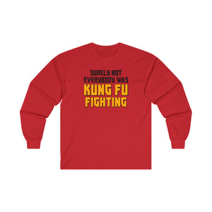 Surely Not Everybody Was Kung Fu Fighting Adult Unisex Jersey Long Sleeve Tee | Funny Sarcastic Long Sleeve T-Shirt