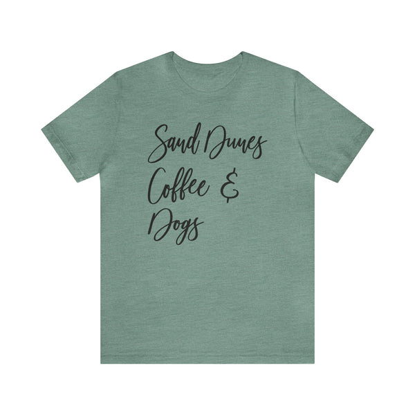Sand Dunes Coffee and Dogs Adult Unisex Jersey Short Sleeve Tee | All I Need Sand Dunes Coffee and My Dog Shirt | Glamis Sand Dunes Camping Tee