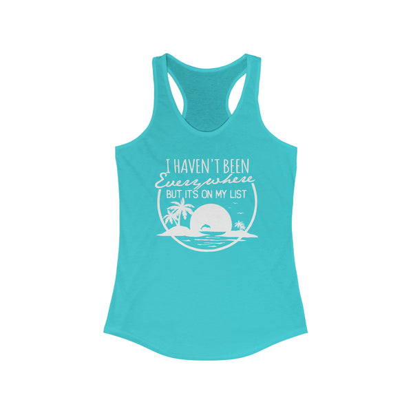 I Haven't Been Everywhere But It's On My List Ideal Racerback Tank | Beach Lover Vacation Racerback Tank Top