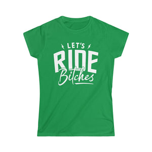 Ladies Let's Ride Bitches Softstyle Tee | Ladies Fit Ride Day T-Shirt | Ladies Riding Motorcycle SxS Off Road Shirt