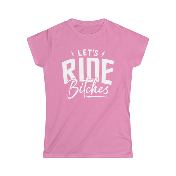 Ladies Let's Ride Bitches Softstyle Tee | Ladies Fit Ride Day T-Shirt | Ladies Riding Motorcycle SxS Off Road Shirt