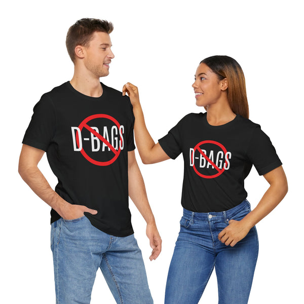Funny No D-Bags Adult Unisex Jersey Short Sleeve Tee | Say No To Being A D-Bag #2024AntiD-Bag Shirt