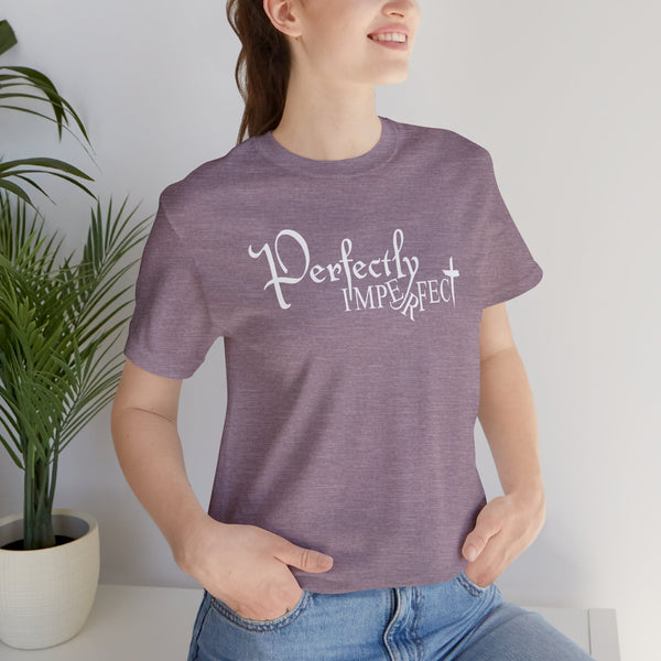 Inspirational Perfectly Imperfect Adult Unisex Jersey Short Sleeve Tee | Inspirational Saying T-Shirt | Adult Unisex XS-5XL